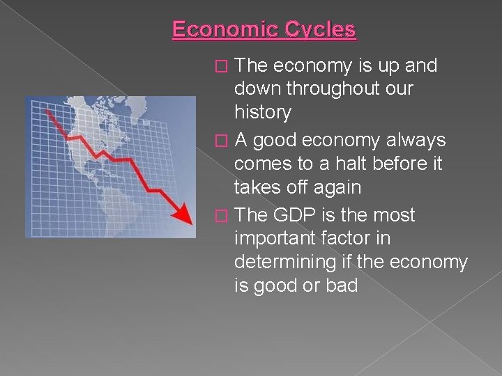Economic Cycles The economy is up and down throughout our history � A good
