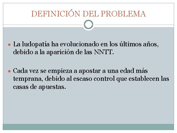 DEFINICIÓN DEL PROBLEMA ● La ludopatía ha evolucionado en los últimos años, debido a