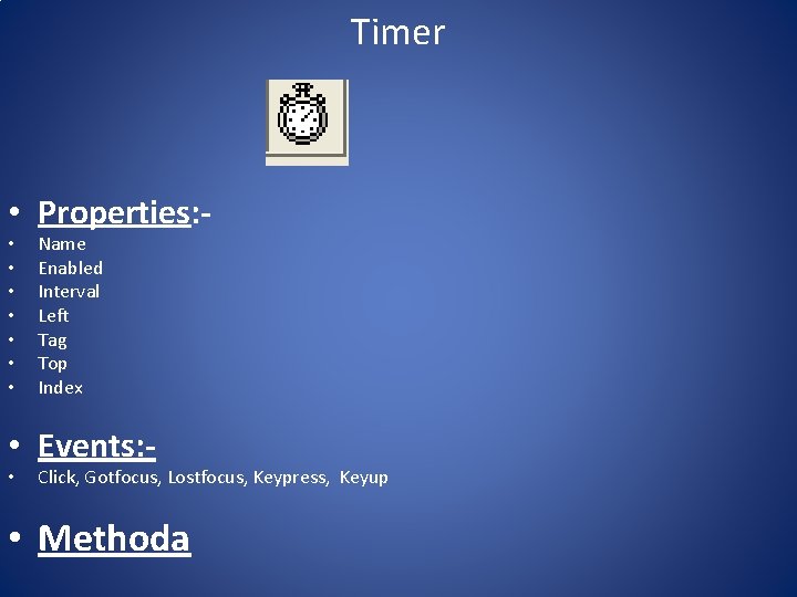 Timer • Properties: • • Name Enabled Interval Left Tag Top Index • Events: Timer • Properties: • • Name Enabled Interval Left Tag Top Index • Events:
