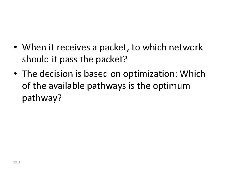  • When it receives a packet, to which network should it pass the