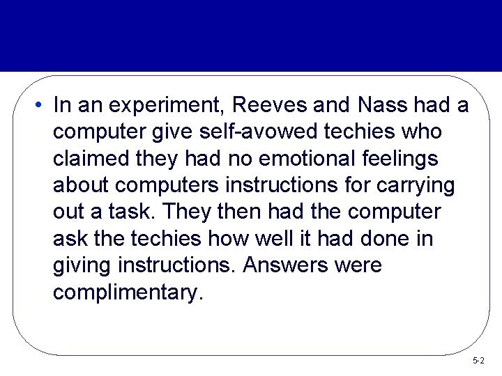  • In an experiment, Reeves and Nass had a computer give self-avowed techies