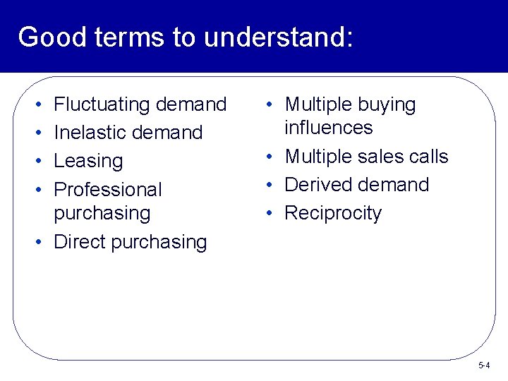 Good terms to understand: • • Fluctuating demand Inelastic demand Leasing Professional purchasing •