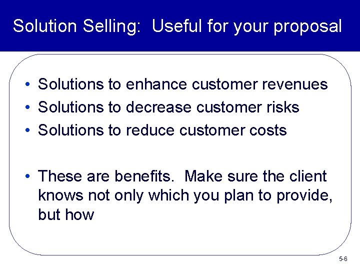 Solution Selling: Useful for your proposal • Solutions to enhance customer revenues • Solutions