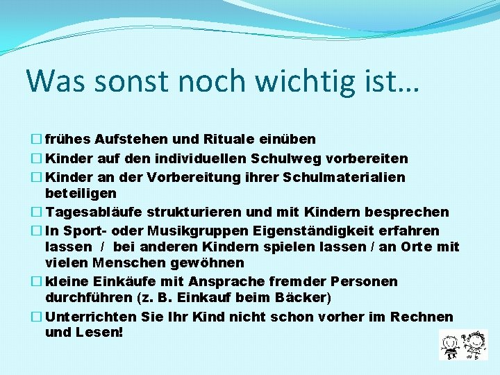 Was sonst noch wichtig ist… � frühes Aufstehen und Rituale einüben � Kinder auf