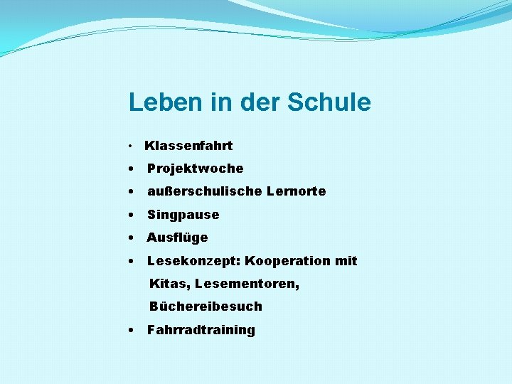 Leben in der Schule • Klassenfahrt • Projektwoche • außerschulische Lernorte • Singpause •