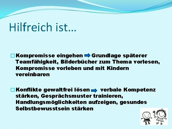 Hilfreich ist… �Kompromisse eingehen Grundlage späterer Teamfähigkeit, Bilderbücher zum Thema vorlesen, Kompromisse vorleben und