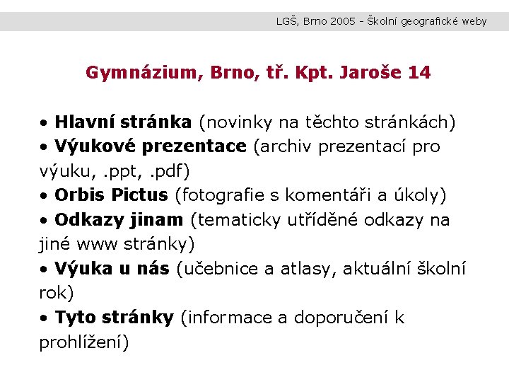 LGŠ, Brno 2005 - Školní geografické weby Gymnázium, Brno, tř. Kpt. Jaroše 14 •