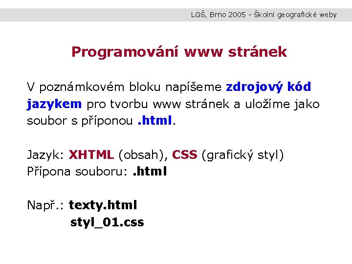 LGŠ, Brno 2005 - Školní geografické weby Programování www stránek V poznámkovém bloku napíšeme