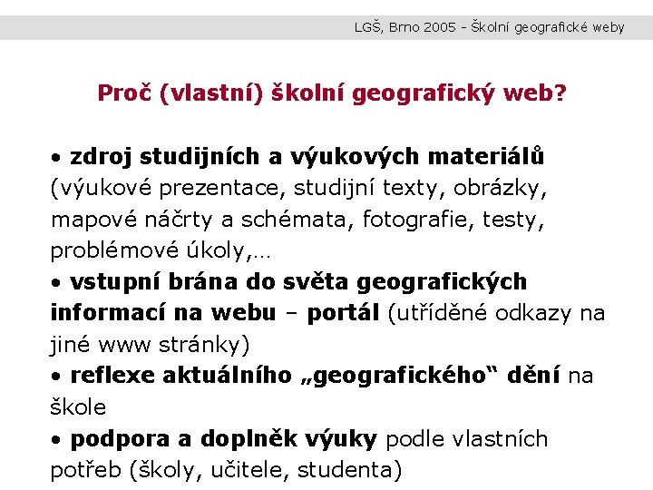 LGŠ, Brno 2005 - Školní geografické weby Proč (vlastní) školní geografický web? • zdroj