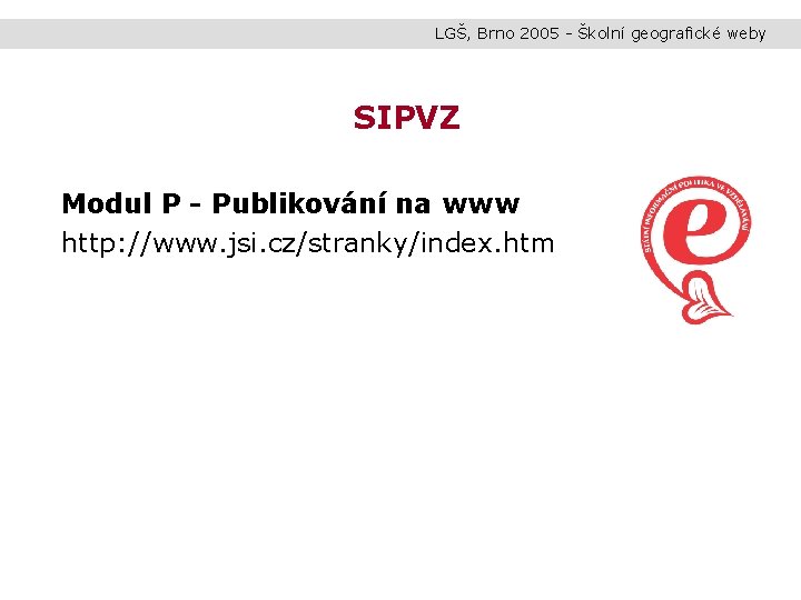 LGŠ, Brno 2005 - Školní geografické weby SIPVZ Modul P - Publikování na www