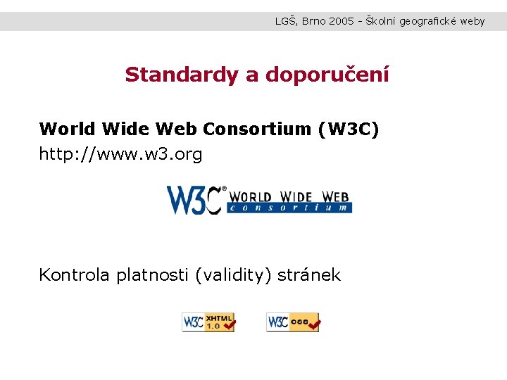 LGŠ, Brno 2005 - Školní geografické weby Standardy a doporučení World Wide Web Consortium