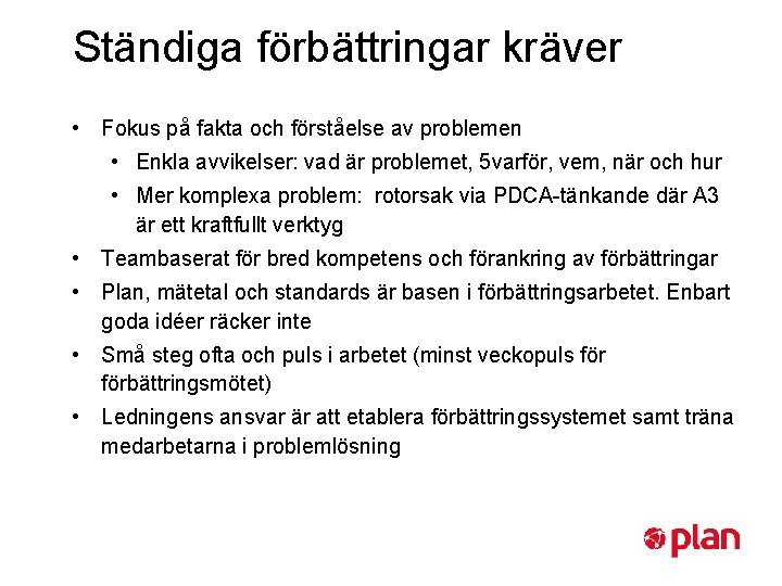 Ständiga förbättringar kräver • Fokus på fakta och förståelse av problemen • Enkla avvikelser: