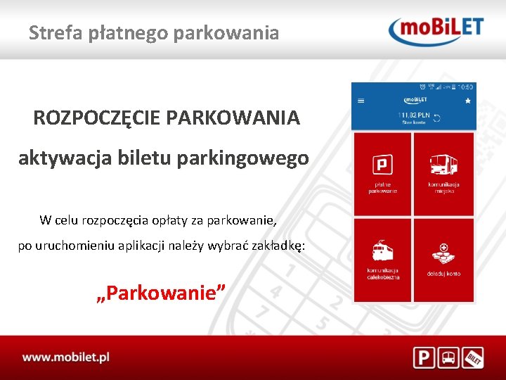 Strefa płatnego parkowania ROZPOCZĘCIE PARKOWANIA aktywacja biletu parkingowego W celu rozpoczęcia opłaty za parkowanie,