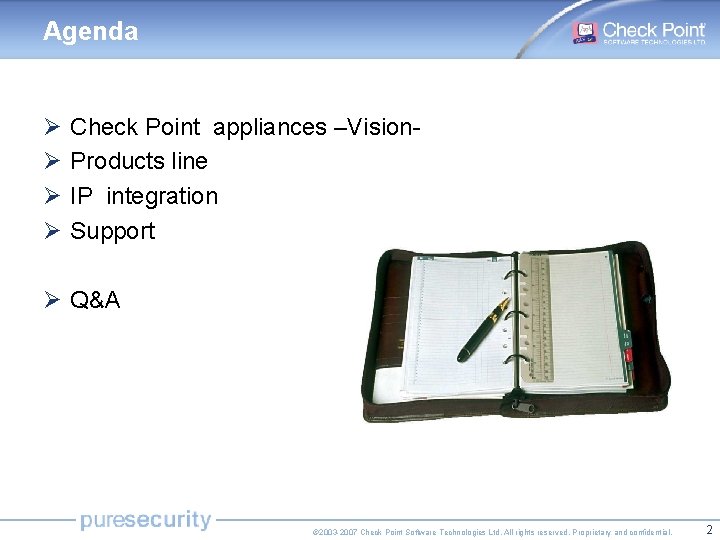 Agenda Ø Ø Check Point appliances –Vision. Products line IP integration Support Ø Q&A