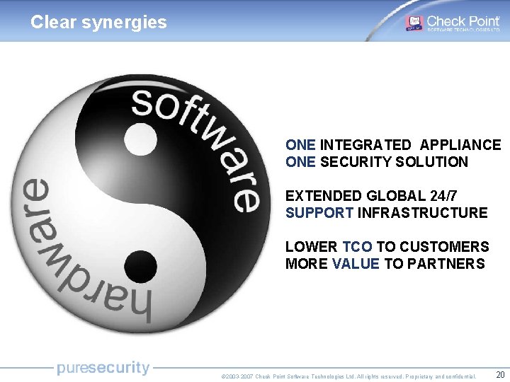 Clear synergies ONE INTEGRATED APPLIANCE ONE SECURITY SOLUTION EXTENDED GLOBAL 24/7 SUPPORT INFRASTRUCTURE LOWER