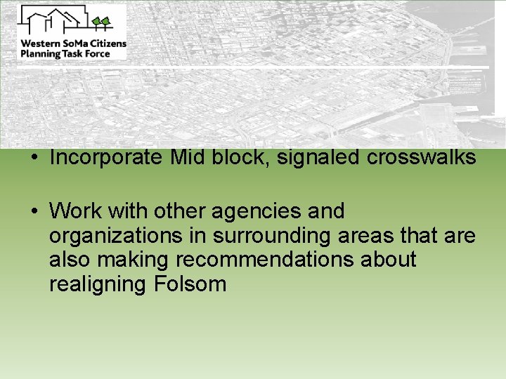 Policy Recommendations • Reconfigure street layout and design • Incorporate Mid block, signaled crosswalks