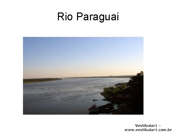 Rio Paraguai Vestibular 1 – www. vestibular 1. com. br 