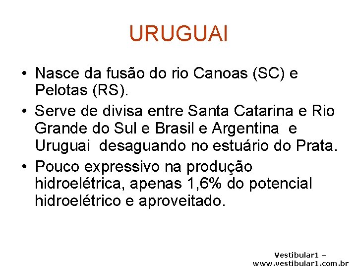 URUGUAI • Nasce da fusão do rio Canoas (SC) e Pelotas (RS). • Serve