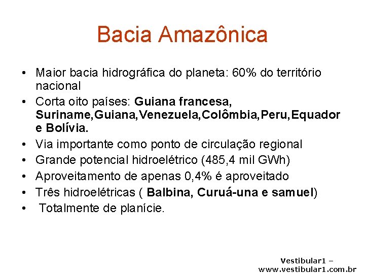 Bacia Amazônica • Maior bacia hidrográfica do planeta: 60% do território nacional • Corta