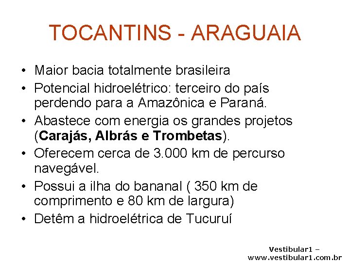 TOCANTINS - ARAGUAIA • Maior bacia totalmente brasileira • Potencial hidroelétrico: terceiro do país