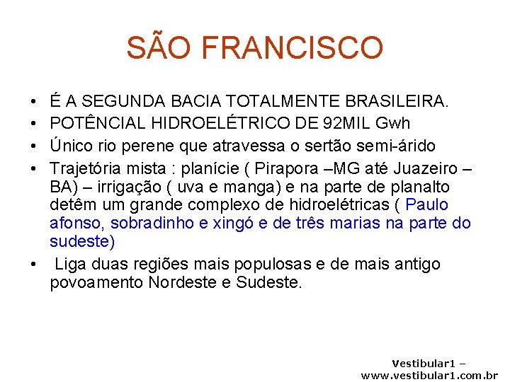 SÃO FRANCISCO • • É A SEGUNDA BACIA TOTALMENTE BRASILEIRA. POTÊNCIAL HIDROELÉTRICO DE 92