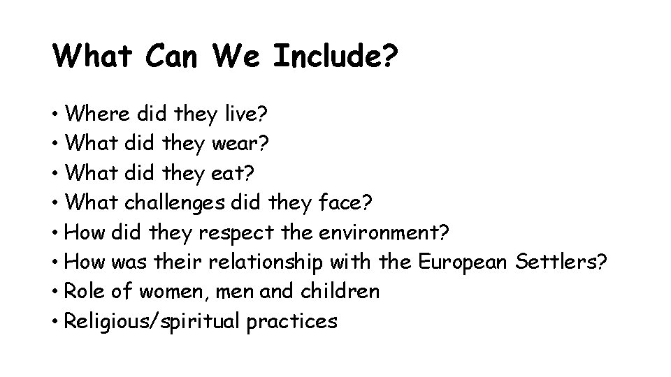 What Can We Include? • Where did they live? • What did they wear?