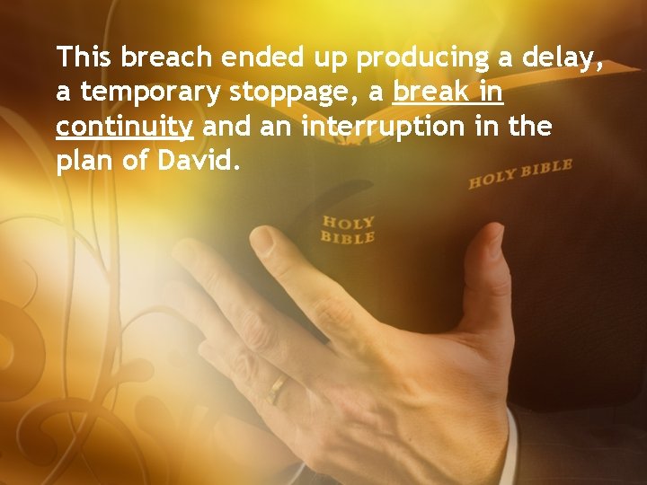 This breach ended up producing a delay, a temporary stoppage, a break in continuity