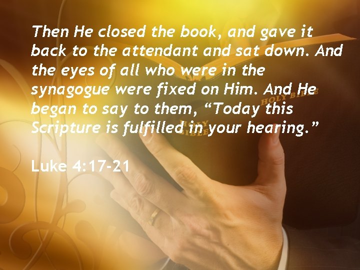 Then He closed the book, and gave it back to the attendant and sat