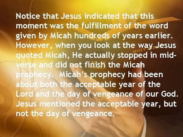 Notice that Jesus indicated that this moment was the fulfillment of the word given