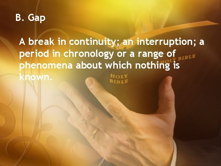 B. Gap A break in continuity; an interruption; a period in chronology or a