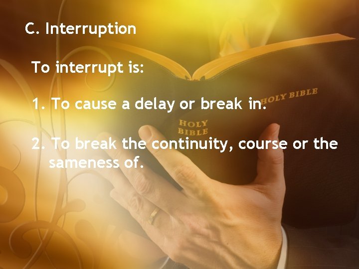 C. Interruption To interrupt is: 1. To cause a delay or break in. 2.