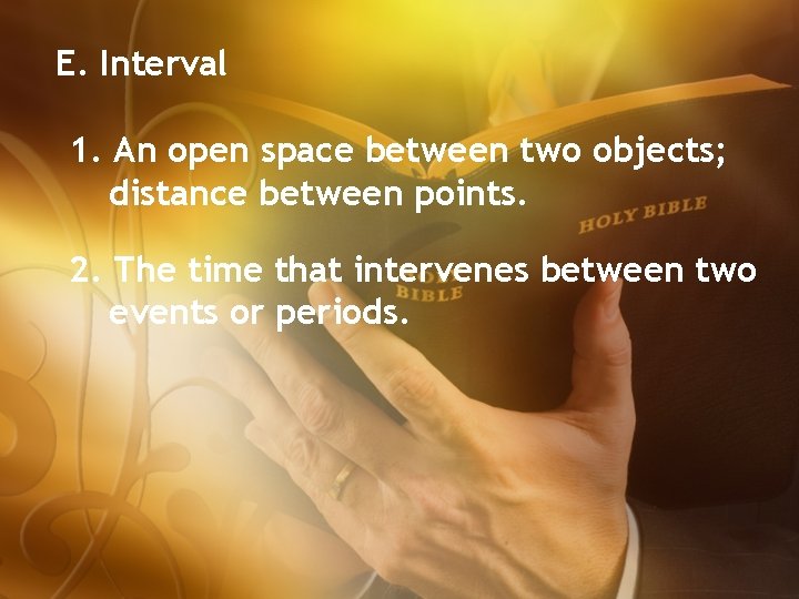 E. Interval 1. An open space between two objects; distance between points. 2. The