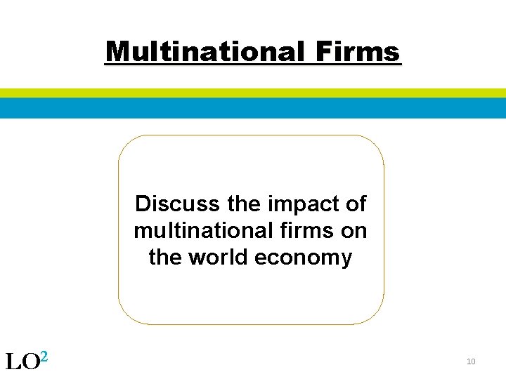 Multinational Firms Discuss the impact of multinational firms on the world economy LO 2