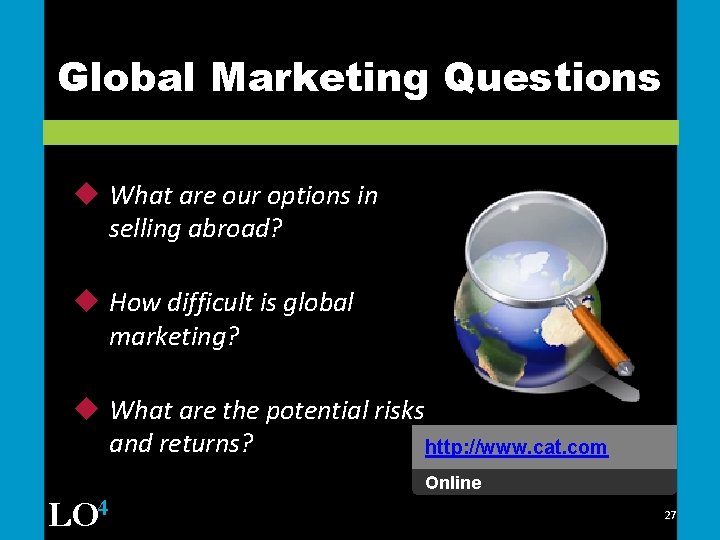 Global Marketing Questions u What are our options in selling abroad? u How difficult
