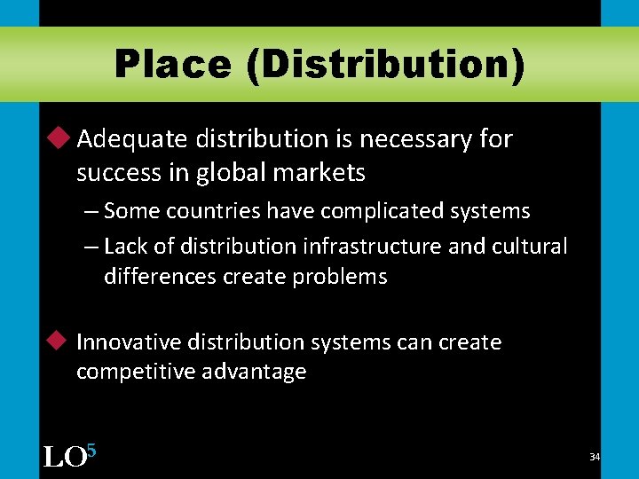 Place (Distribution) u Adequate distribution is necessary for success in global markets – Some