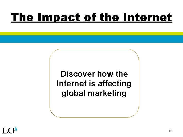 The Impact of the Internet Discover how the Internet is affecting global marketing LO