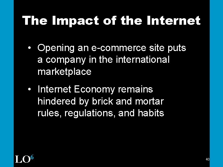 The Impact of the Internet • Opening an e-commerce site puts a company in