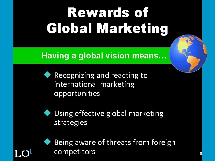 Rewards of Global Marketing Having a global vision means… u Recognizing and reacting to