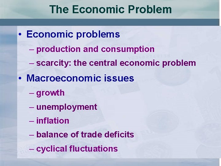 The Economic Problem • Economic problems – production and consumption – scarcity: the central