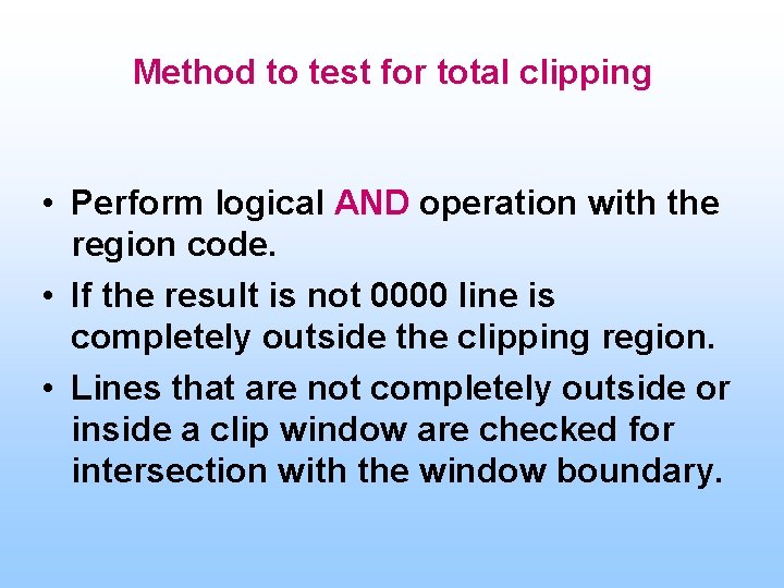 Method to test for total clipping • Perform logical AND operation with the region Method to test for total clipping • Perform logical AND operation with the region