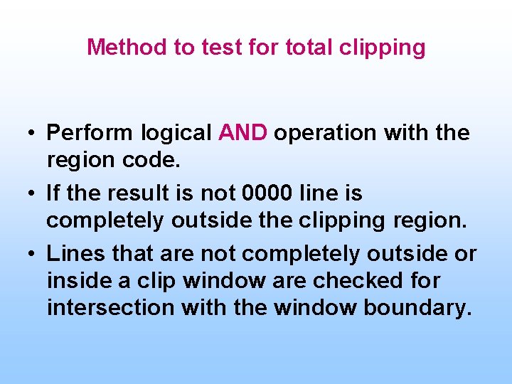 Method to test for total clipping • Perform logical AND operation with the region