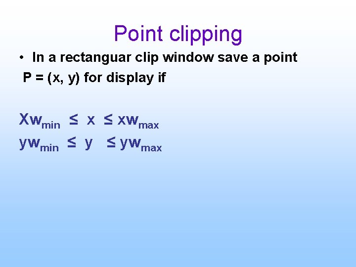 Point clipping • In a rectanguar clip window save a point P = (x, Point clipping • In a rectanguar clip window save a point P = (x,