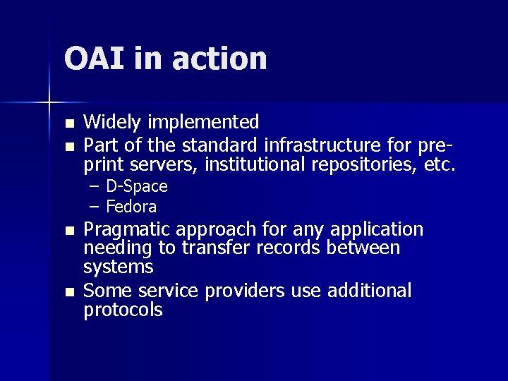 OAI in action n n Widely implemented Part of the standard infrastructure for preprint