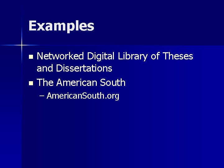 Examples Networked Digital Library of Theses and Dissertations n The American South n –