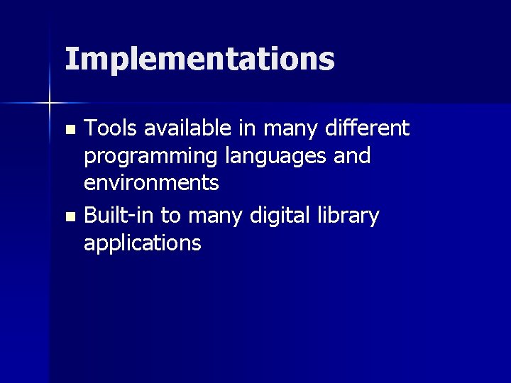 Implementations Tools available in many different programming languages and environments n Built-in to many