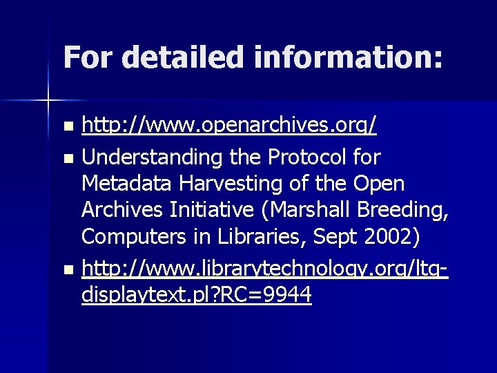 For detailed information: http: //www. openarchives. org/ n Understanding the Protocol for Metadata Harvesting