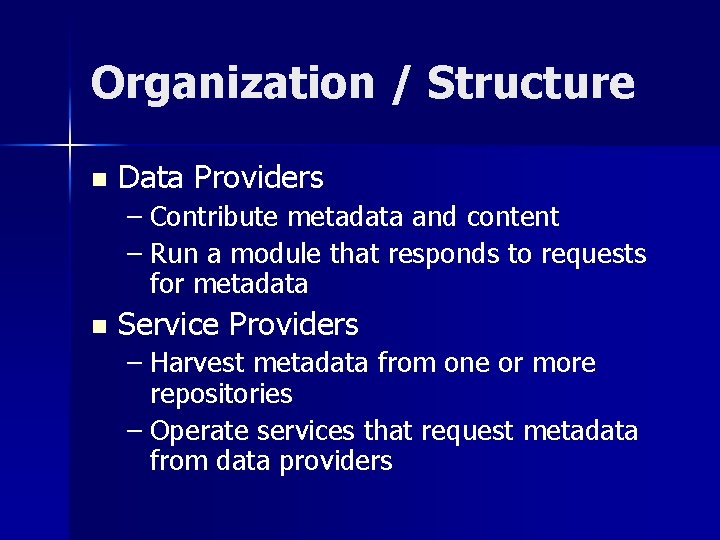 Organization / Structure n Data Providers – Contribute metadata and content – Run a