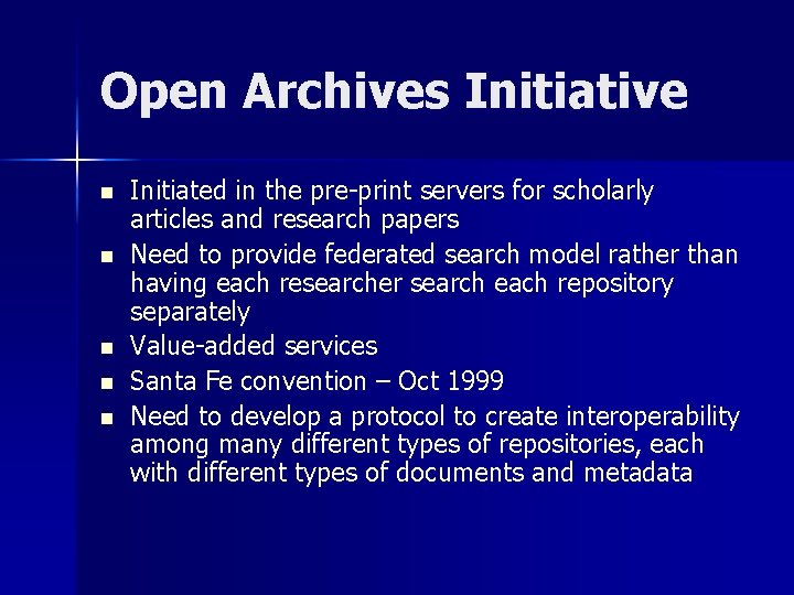 Open Archives Initiative n n n Initiated in the pre-print servers for scholarly articles