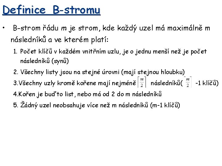 Definice B-stromu • B-strom řádu m je strom, kde každý uzel má maximálně m