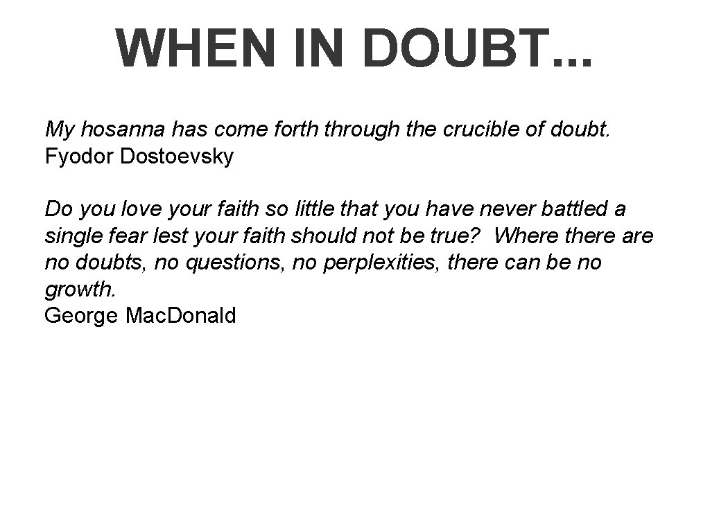 WHEN IN DOUBT. . . My hosanna has come forth through the crucible of